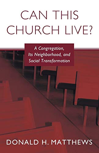 Stock image for Can This Church Live?: A Congregation, Its Neighborhood, and Social Transformation for sale by Windows Booksellers