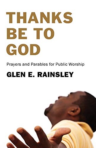 9781608991846: Thanks Be to God: Prayers and Parables for Public Worship