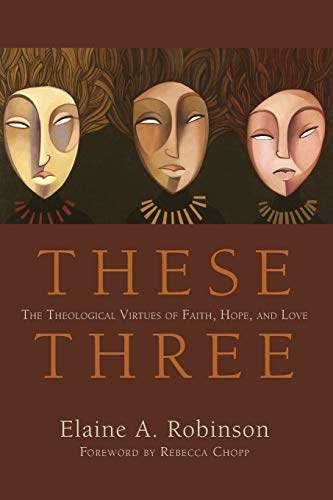 Beispielbild fr These Three: The Theological Virtues of Faith, Hope, and Love zum Verkauf von Windows Booksellers
