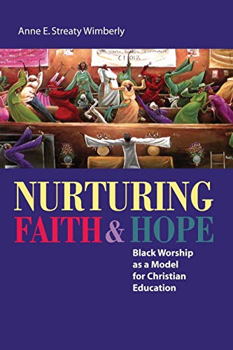 Nurturing Faith and Hope: Black Worship as a Model for Christian Education (9781608992348) by Wimberly, Anne E. Streaty