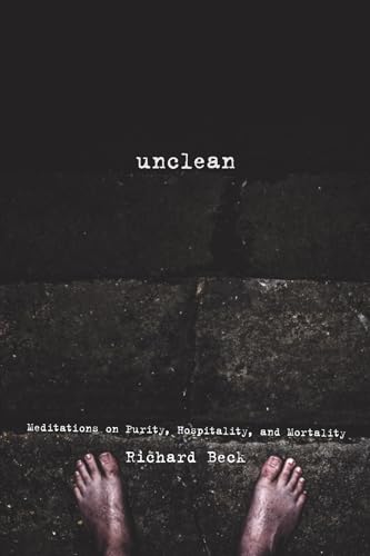 Stock image for Unclean: Meditations on Purity, Hospitality, and Mortality for sale by HPB-Red