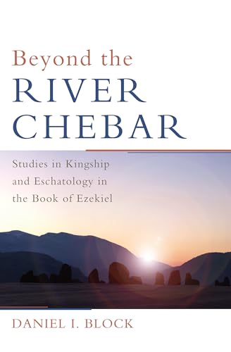 Beispielbild fr Beyond the River Chebar: Studies in Kingship and Eschatology in the Book of Ezekiel zum Verkauf von Regent College Bookstore