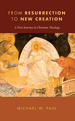 Beispielbild fr From Resurrection to New Creation: A First Journey in Christian Theology zum Verkauf von Windows Booksellers