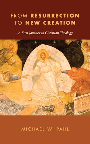 Stock image for From Resurrection to New Creation : A First Journey in Christian Theology for sale by Better World Books