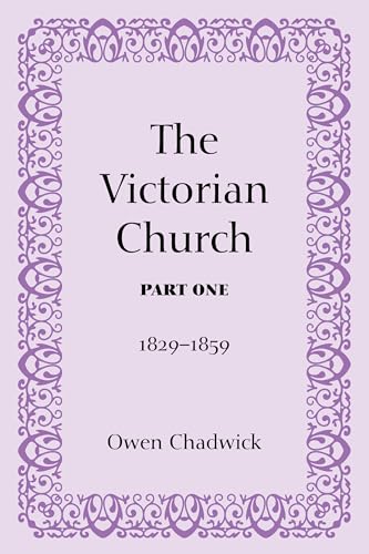 The Victorian Church, Part One: 1829-1859 (9781608992614) by Chadwick, Owen