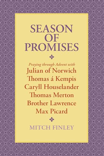Stock image for Season of Promises: Praying through Advent with Julian of Norwich, Thomas Kempis, Caryll Houselander, Thomas Merton, Brother Lawrence, Max Picard for sale by Zoom Books Company