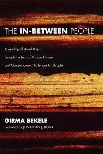 Beispielbild fr The InBetween People A Reading of David Bosch through the Lens of Mission History and Contemporary Challenges In Ethiopia zum Verkauf von PBShop.store US