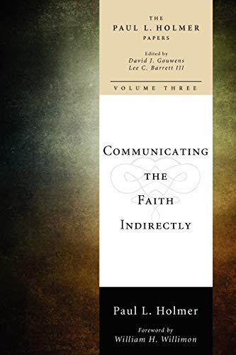9781608992744: Communicating the Faith Indirectly: Selected Sermons, Addresses, and Prayers: 3 (The Paul L. Holmer Papers)