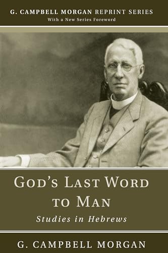 9781608992942: God's Last Word to Man: Studies in Hebrews (G. Campbell Morgan Reprint)