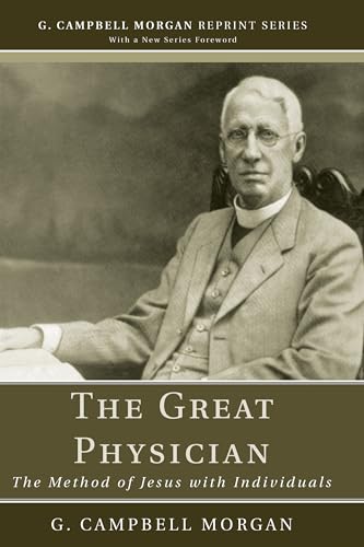 9781608992959: The Great Physician: The Method of Jesus with Individuals (G. Campbell Morgan Reprint)