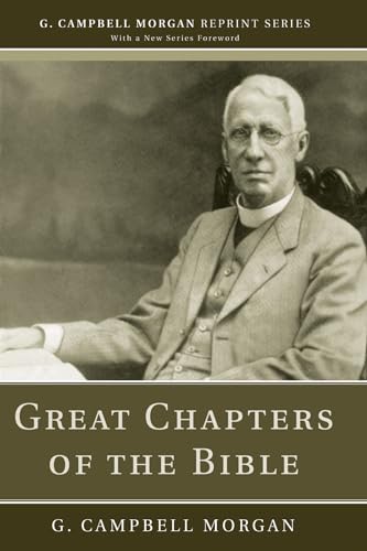 Great Chapters of the Bible (G. Campbell Morgan Reprint) (9781608993017) by Morgan, G. Campbell