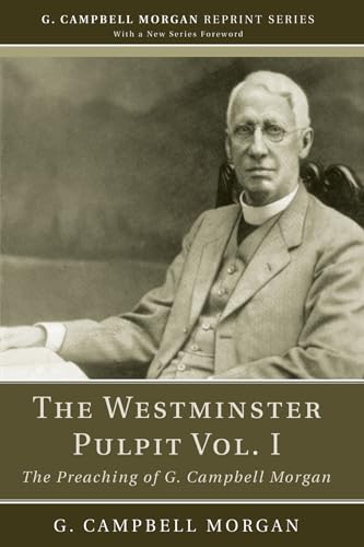 Imagen de archivo de The Westminster Pulpit vol. I: The Preaching of G. Campbell Morgan (G. Campbell Morgan Reprint) a la venta por Lakeside Books