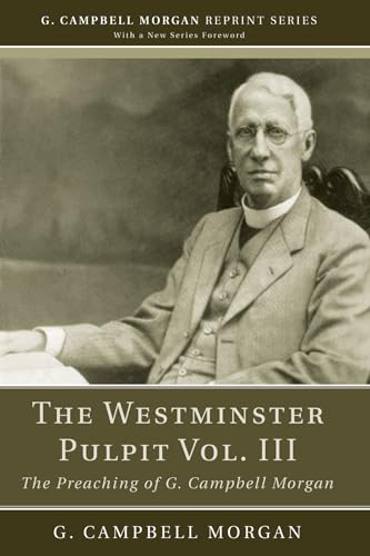 Imagen de archivo de The Westminster Pulpit vol. III: The Preaching of G. Campbell Morgan (G. Campbell Morgan Reprint) a la venta por Lakeside Books