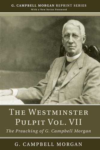 Imagen de archivo de The Westminster Pulpit vol. VII: The Preaching of G. Campbell Morgan (G. Campbell Morgan Reprint) a la venta por Lakeside Books