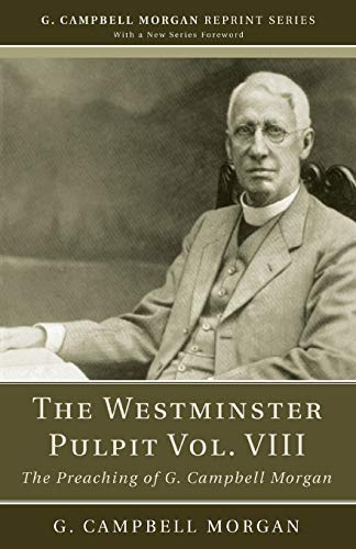 Imagen de archivo de The Westminster Pulpit vol. VIII: The Preaching of G. Campbell Morgan (G. Campbell Morgan Reprint) a la venta por Lakeside Books