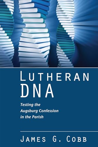 9781608993574: Lutheran DNA: Testing the Augsburg Confession in the Parish