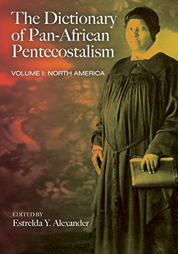 9781608993628: The Dictionary of Pan-African Pentecostalism, Volume One: North America