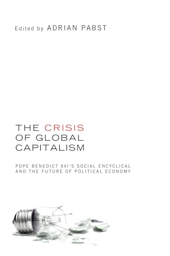 Stock image for The Crisis of Global Capitalism: Pope Benedict XVI's Social Encyclical and the Future of Political Economy for sale by Windows Booksellers
