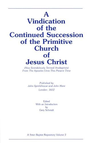 Beispielbild fr A Vindication of the Continued Succession of the Primitive Church of Jesus Christ: Now Scandalously Termed Anabaptists From The Apostles Unto This Present Time zum Verkauf von Windows Booksellers