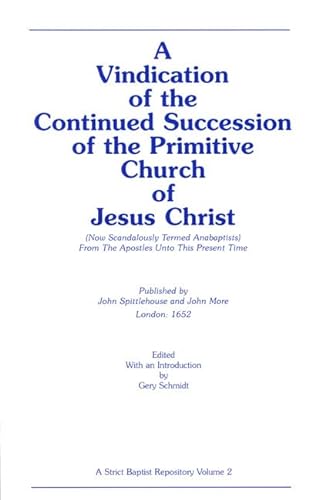 9781608993826: A Vindication of the Continued Succession of the Primitive Church of Jesus Christ: (Now Scandalously Termed Anabaptists) from the Apostles Unto This ... from the Apostles Unto This Present Time