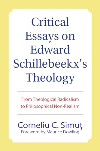 Beispielbild fr Critical Essays on Edward Schillebeeckx's Theology: From Theological Radicalism to Philosophical Non-Realism zum Verkauf von Powell's Bookstores Chicago, ABAA