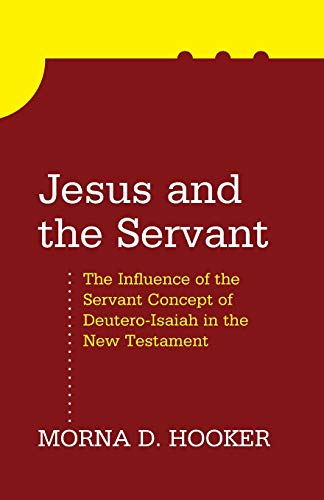 Jesus and the Servant : The Influence of the Servant Concept of Deutero-isaiah in the New Testament
