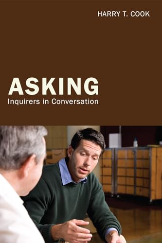 Asking: Inquirers in Conversation (9781608994267) by Cook, Harry T.