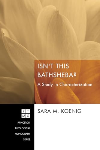 Stock-Bild f�r Isn't This Bathsheba?: A Study in Characterization (Princeton Theological Monograph, Band 177)