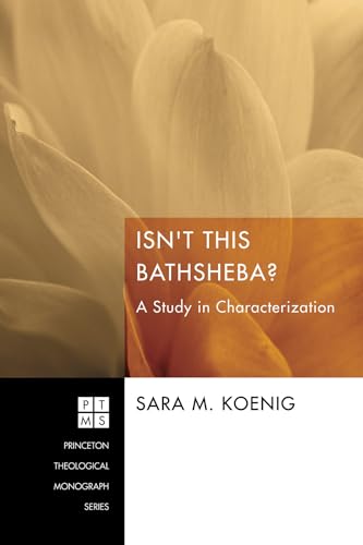 Stock image for Isn't This Bathsheba?: A Study in Characterization (Princeton Theological Monograph) for sale by SecondSale