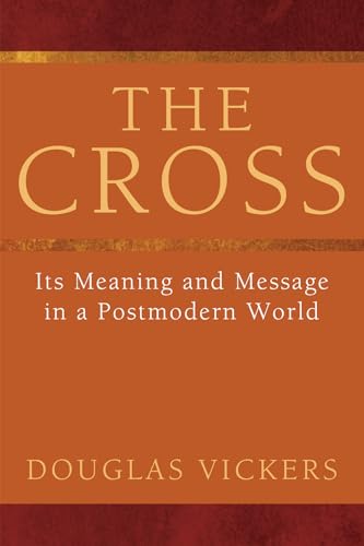 Imagen de archivo de The Cross: Its Meaning and Message in a Postmodern World a la venta por Lakeside Books