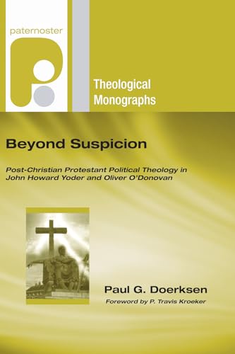 Stock image for Beyond Suspicion: Post-Christendom Protestant Political Theology in John Howard Yoder and Oliver O'Donovan (Paternoster Theological Monographs) for sale by Lakeside Books