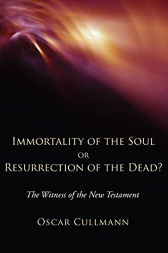 9781608994724: Immortality of the Soul or Resurrection of the Dead?: The Witness of the New Testament
