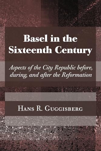 Beispielbild fr Basel in the Sixteenth Century: Aspects of the City Republic Before, During, and After the Reformation zum Verkauf von St Vincent de Paul of Lane County