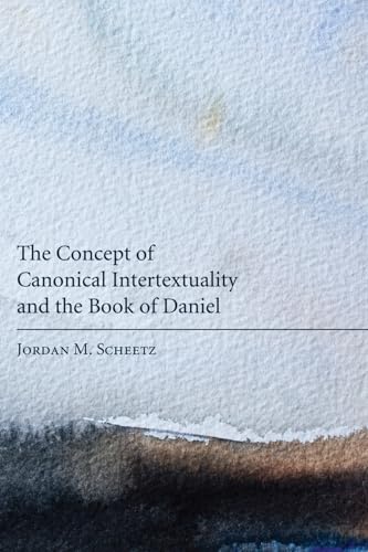 Beispielbild fr The Concept of Canonical Intertextuality and the Book of Daniel zum Verkauf von Windows Booksellers