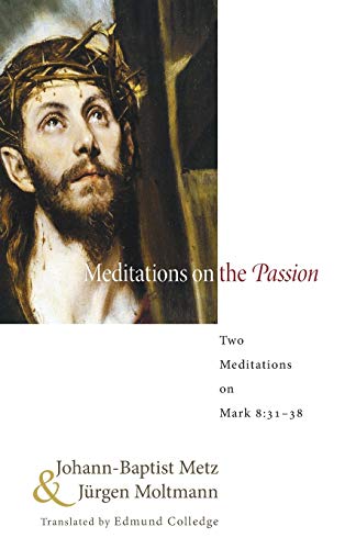 Meditations on the Passion: Two Meditations on Mark 8:31-38 (9781608995257) by Metz, Johann-Baptist