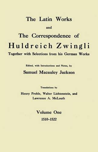 The Latin Works and The Correspondence of Hulderich Zwingli: Together With Selections from his German Works 1510 - 1522 (9781608995318) by Zwingli, Ulrich