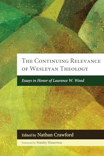 9781608995387: The Continuing Relevance of Wesleyan Theology: Essays in Honor of Laurence W. Wood