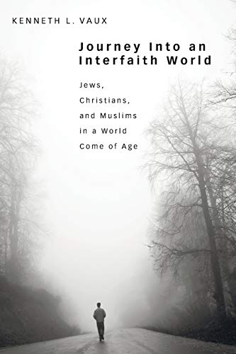 Beispielbild fr Journey Into an Interfaith World: Jews, Christians, and Muslims in a World Come of Age zum Verkauf von Windows Booksellers
