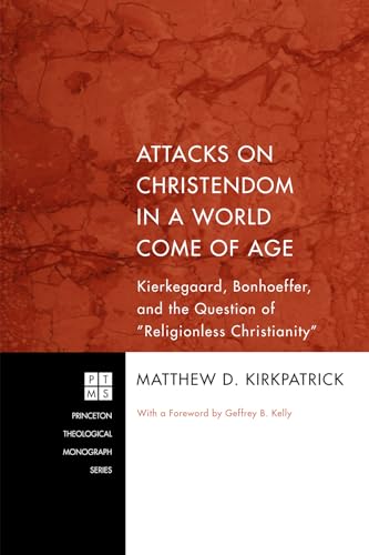 Beispielbild fr Attacks on Christendom in a World Come of Age: Kierkegaard, Bonhoeffer, and the Question of "Religionless Christianity" (Princeton Theological Monograph) zum Verkauf von Chiron Media