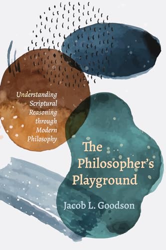 9781608995585: The Philosopher's Playground: Understanding Scriptural Reasoning through Modern Philosophy