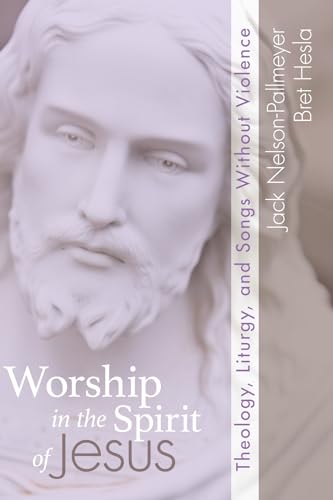 Stock image for Worship in the Spirit of Jesus: Theology Liturgy and Songs Without Violence for sale by Windows Booksellers