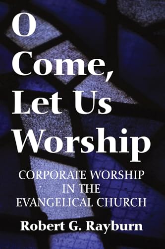 Stock image for O Come, Let Us Worship: Corporate Worship in the Evangelical Church for sale by Lakeside Books