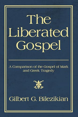 Beispielbild fr The Liberated Gospel: A Comparison of the Gospel of Mark and Greek Tragedy zum Verkauf von Windows Booksellers