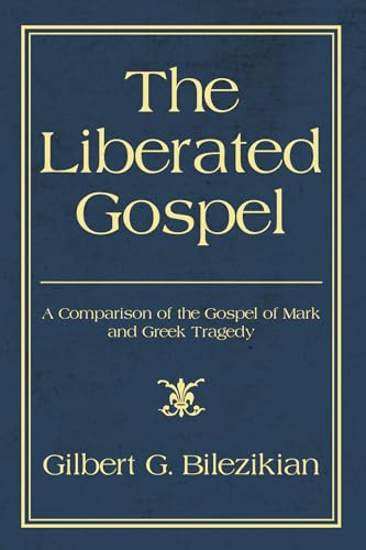 Imagen de archivo de The Liberated Gospel: A Comparison of the Gospel of Mark and Greek Tragedy a la venta por ICTBooks