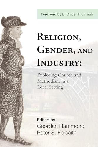 Stock image for Religion, Gender, and Industry: Exploring Church and Methodism in a Local Setting for sale by Revaluation Books