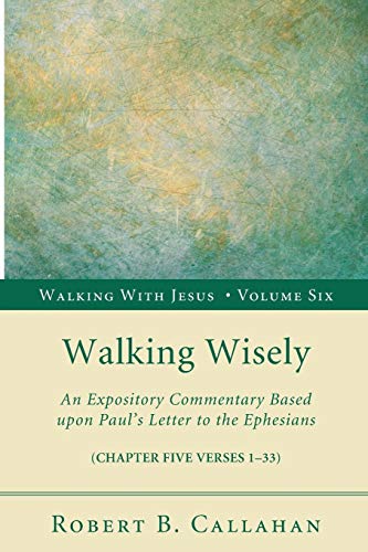 Beispielbild fr Walking Wisely: An Expository Commentary Based upon Paul's Letter to the Ephesians (Walking with Jesus (Resource Publications)) zum Verkauf von Chiron Media