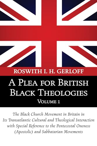 Stock image for A Plea for British Black Theologies, Volume 1: The Black Church Movement in Britain in Its Transatlantic Cultural and Theological Interaction with Spe for sale by Chiron Media