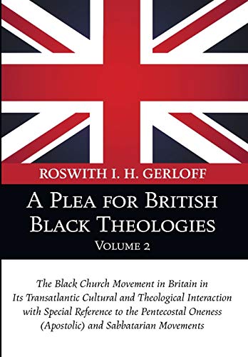 Stock image for A Plea for British Black Theologies, Volume 2: The Black Church Movement in Britain in Its Transatlantic Cultural and Theological Interaction with Spe for sale by Chiron Media