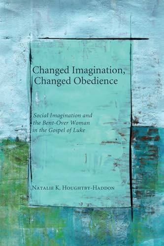 Beispielbild fr Changed Imagination, Changed Obedience: Social Change, Social Imagination, and the Bent-Over Woman in the Gospel of Luke zum Verkauf von Wonder Book