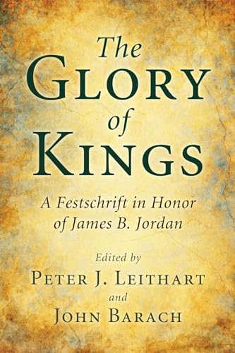 Stock image for The Glory of Kings A Festschrift in Honor of James B Jordan for sale by PBShop.store US